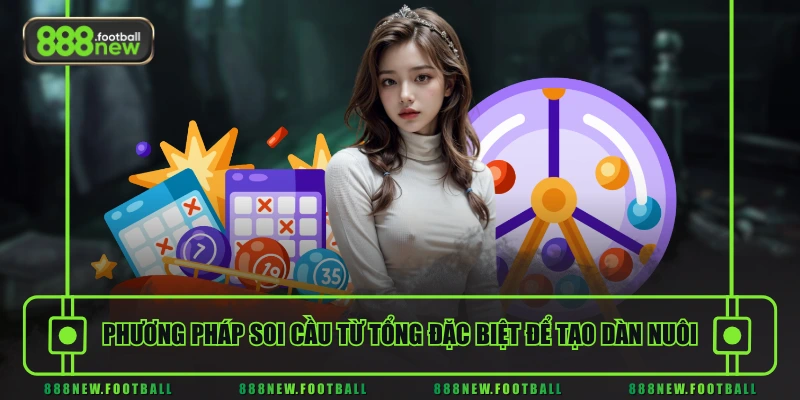 Nuôi Dàn Đề - Cách Chơi Hiệu Quả Tăng Tỷ Lệ Trúng Lô Đề Miền Bắc 2 Phương pháp soi cầu từ tổng đặc biệt để tạo dàn nuôi